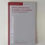 Vol. 15.- María Montessori le habla a los padres