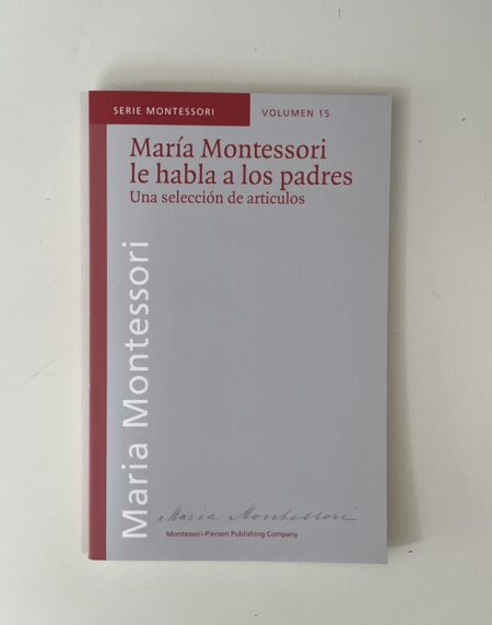 Vol. 15.- María Montessori le habla a los padres